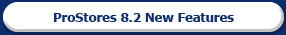 ProStores 8.2 New Features